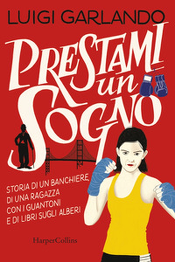 Prestami un sogno. Storia di un banchiere, di una ragazza con i guantoni e di libri sugli alberi - Librerie.coop Prestami un sogno. Storia di un banchiere, di una ragazza con i guantoni e di libri sugli alberi - Librerie.coop