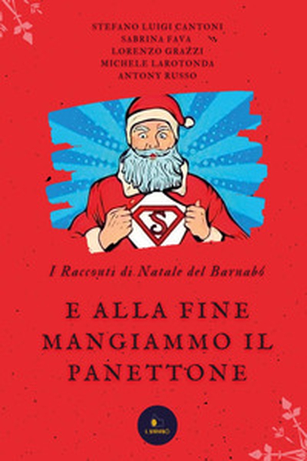 E alla fine mangiammo il panettone. I racconti di Natale del Barnabó - Librerie.coop E alla fine mangiammo il panettone. I racconti di Natale del Barnabó - Librerie.coop