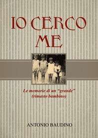Io cerco me. Le memorie di un grande rimasto bambino - Librerie.coop