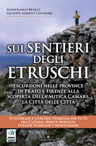 Sui sentieri degli etruschi. Escursioni nelle province di Prato e Firenze alla scoperta della mitica Camars, la Città delle Città. 19 itinerari e 2 archeo-trekking per tutti fra Calvana, Monte Morello, colline Fiesolane e Montalbano - Librerie.coop Sui sentieri degli etruschi. Escursioni nelle province di Prato e Firenze alla scoperta della mitica Camars, la Città delle Città. 19 itinerari e 2 archeo-trekking per tutti fra Calvana, Monte Morello, colline Fiesolane e Montalbano - Librerie.coop