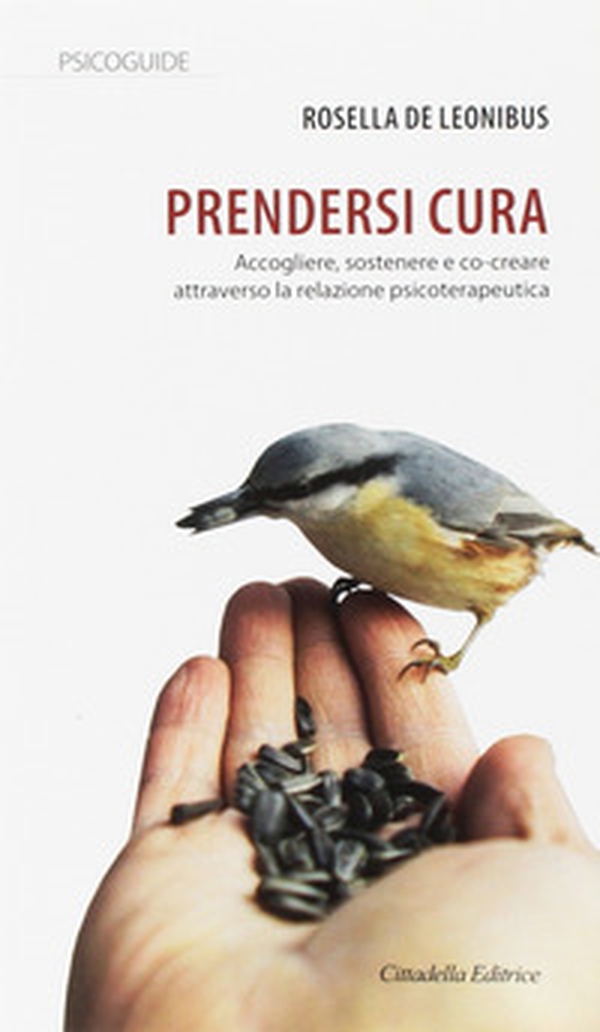 Prendersi cura. Accogliere, sostenere e co-creare attraverso la relazione psicoterapeutica - Librerie.coop Prendersi cura. Accogliere, sostenere e co-creare attraverso la relazione psicoterapeutica - Librerie.coop