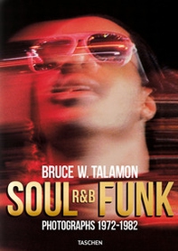 Bruce Talamon. Soul R&B funk. Photographs 1972-1982. Ediz. inglese, francese e tedesca - Librerie.coop