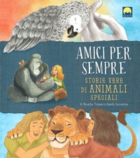 Amici per sempre. Storie vere di animali speciali - Librerie.coop Amici per sempre. Storie vere di animali speciali - Librerie.coop