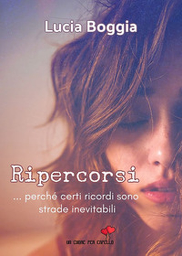 Ripercorsi. ...perché certi ricordi sono strade inevitabili - Librerie.coop Ripercorsi. ...perché certi ricordi sono strade inevitabili - Librerie.coop