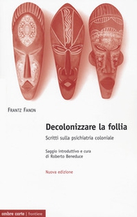 Decolonizzare la follia. Scritti sulla psichiatria coloniale - Librerie.coop