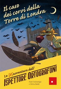 Il caso dei corvi della torre di Londra. Le DISavventure dell'Ispettore Ortografoni - Librerie.coop
