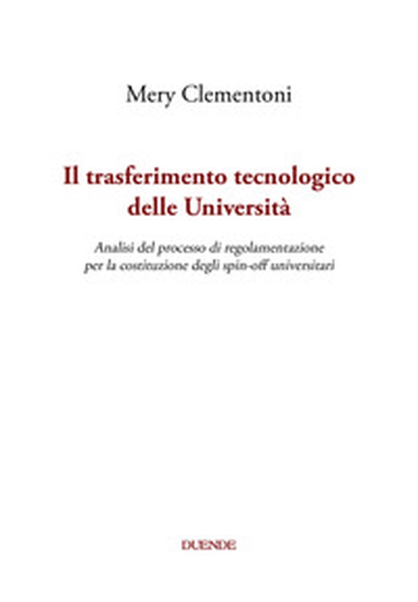 Il trasferimento tecnologico delle Università. Analisi del processo di regolamentazione per la costituzione degli spin-off universitari - Librerie.coop Il trasferimento tecnologico delle Università. Analisi del processo di regolamentazione per la costituzione degli spin-off universitari - Librerie.coop