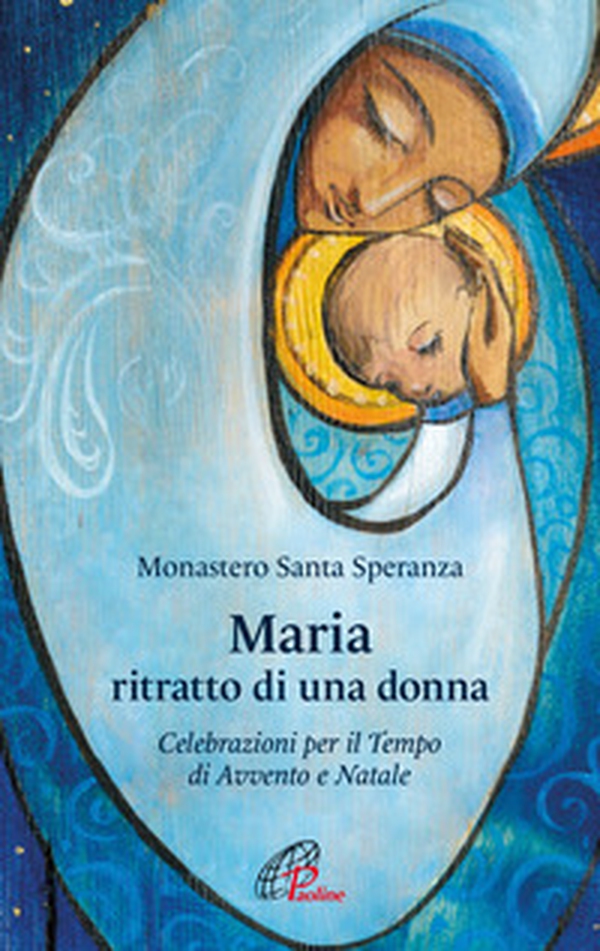 Maria, ritratto di una donna. Celebrazioni per il tempo di Avvento e Natale - Librerie.coop Maria, ritratto di una donna. Celebrazioni per il tempo di Avvento e Natale - Librerie.coop