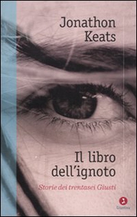 Il libro dell'ignoto. Storie di trentasei Giusti - Librerie.coop