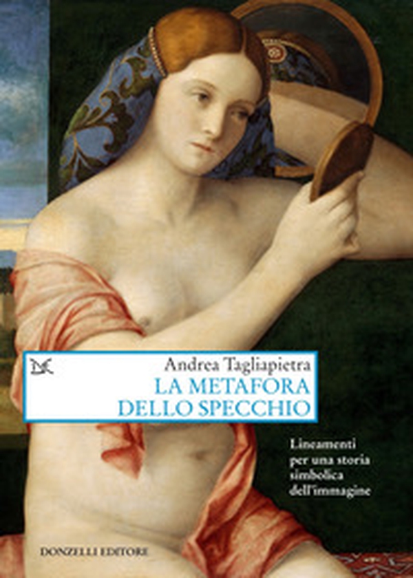 La metafora dello specchio. Lineamenti per una storia simbolica dell'immagine - Librerie.coop La metafora dello specchio. Lineamenti per una storia simbolica dell'immagine - Librerie.coop