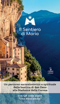 Il sentiero di Maria. Un percorso escursionistico e spirituale dalla basilica di San Zeno alla Madonna della Corona - Librerie.coop