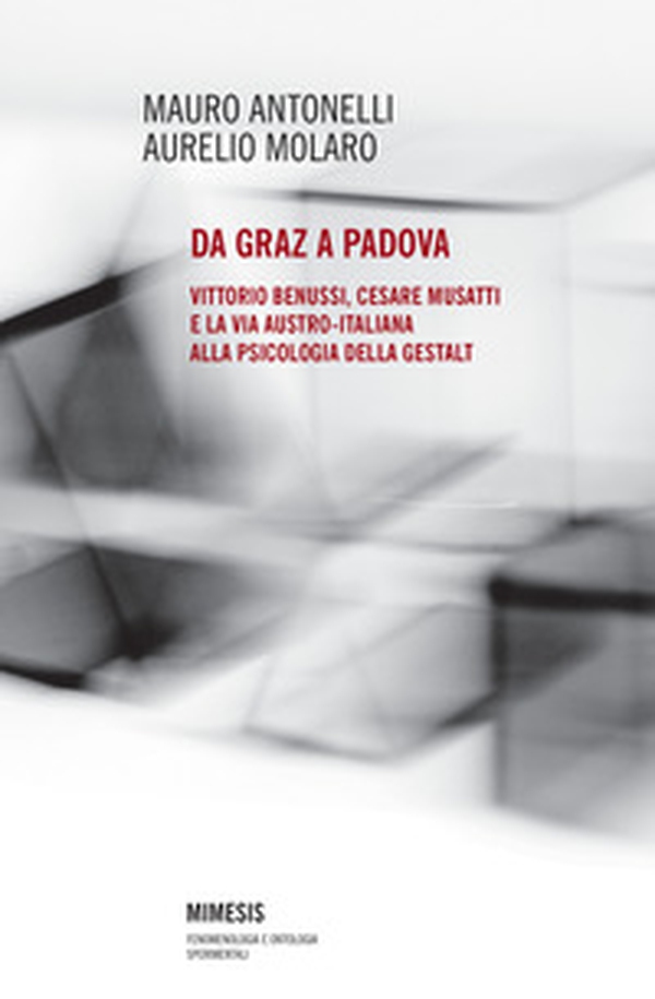Da Graz a Padova. Vittorio Benussi, Cesare Musatti e la via austro-italiana alla psicologia delle gestalt - Librerie.coop Da Graz a Padova. Vittorio Benussi, Cesare Musatti e la via austro-italiana alla psicologia delle gestalt - Librerie.coop