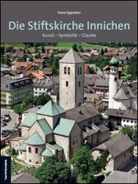 Die Stiftskirche innichen. Kunst. Symbolik. Glaube - Librerie.coop
