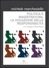 Politica e magistratura, la vocazione della responsabilità. Un omaggio a Max Weber - Librerie.coop