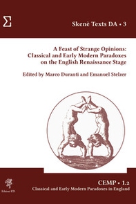 A feast of strange opinions. Classical and early modern paradoxes on the English Renaissance Stage - Librerie.coop