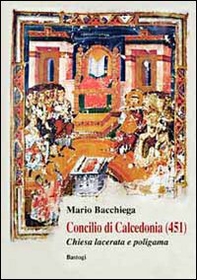 Concilio di Calcedonia (451). Chiesa lacerata e politeista - Librerie.coop