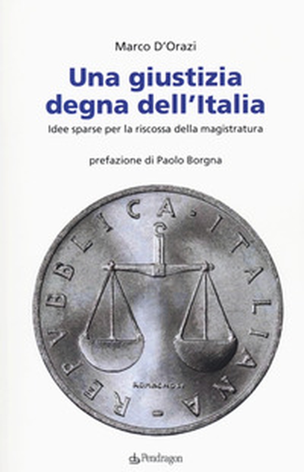 Una giustizia degna dell'Italia. Idee sparse per la riscossa della magistratura - Librerie.coop Una giustizia degna dell'Italia. Idee sparse per la riscossa della magistratura - Librerie.coop