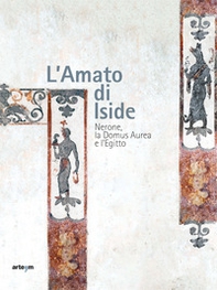 L'amato di Iside. Nerone, la Domus Aurea e l'Egitto - Librerie.coop