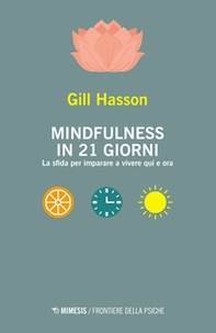 Mindfulness in 21 giorni. La sfida per imparare a vivere qui e ora - Librerie.coop Mindfulness in 21 giorni. La sfida per imparare a vivere qui e ora - Librerie.coop