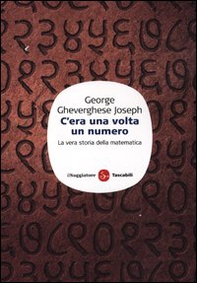 C'era una volta un numero. La vera storia della matematica - Librerie.coop