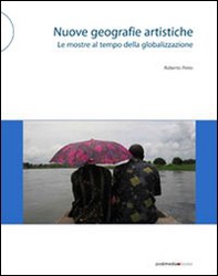 Nuove geografie artistiche. Le mostre al tempo della globalizzazione - Librerie.coop