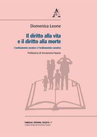 Il diritto alla vita e il diritto alla morte. L'ordinamento secolare e l'ordinamento canonico - Librerie.coop