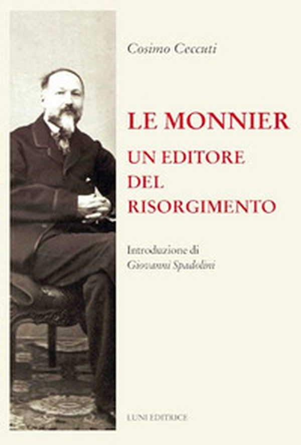 Le Monnier. Un editore del Risorgimento - Librerie.coop Le Monnier. Un editore del Risorgimento - Librerie.coop