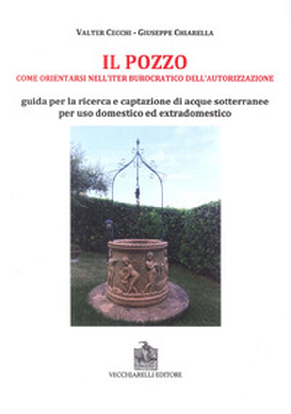 Il pozzo. Come orientarsi nell'iter burocratico dell'autorizzazione. Guida per la ricerca e captazione di acque sotterranee per uso domestico ed extradomestico - Librerie.coop Il pozzo. Come orientarsi nell'iter burocratico dell'autorizzazione. Guida per la ricerca e captazione di acque sotterranee per uso domestico ed extradomestico - Librerie.coop