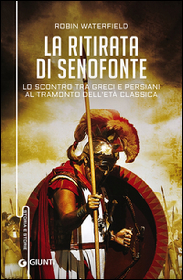 La ritirata di Senofonte. Lo scontro tra greci e persiani al tramonto dell'età classica - Librerie.coop La ritirata di Senofonte. Lo scontro tra greci e persiani al tramonto dell'età classica - Librerie.coop
