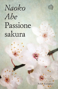 Passione sakura. La storia dei ciliegi ornamentali giapponesi e dell'uomo che li ha salvati - Librerie.coop