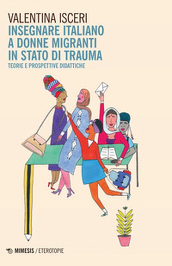 Insegnare italiano a donne migranti in stato di trauma. Teorie e prospettive didattiche - Librerie.coop Insegnare italiano a donne migranti in stato di trauma. Teorie e prospettive didattiche - Librerie.coop