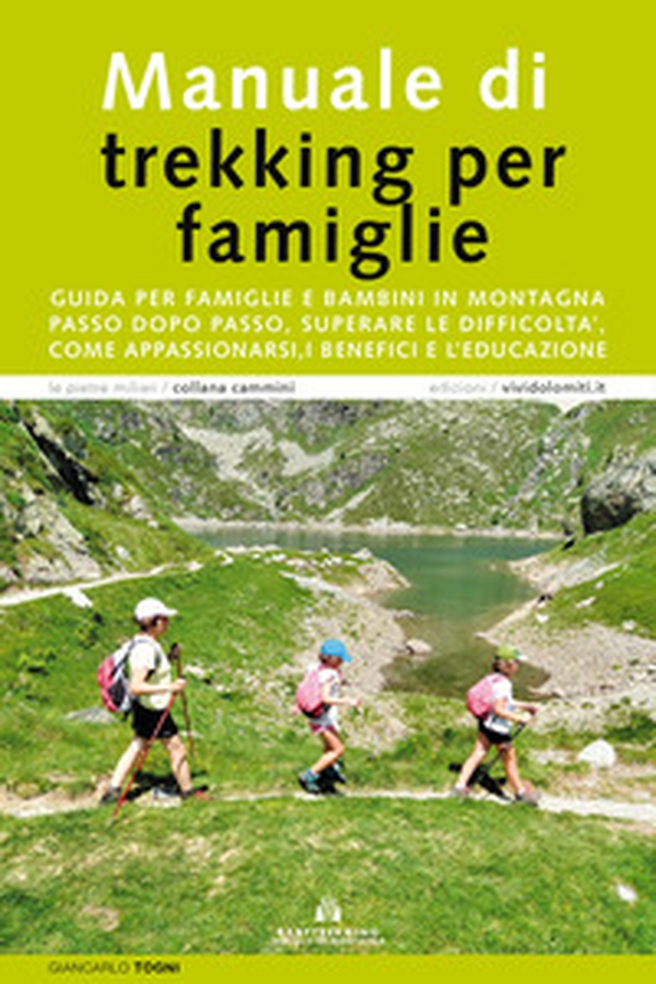 Manuale di trekking per famiglie. Guida per famiglie e bambini in montagna. Passo dopo passo, superare le difficoltà, come appassionarsi, i benefici e l'educazione - Librerie.coop Manuale di trekking per famiglie. Guida per famiglie e bambini in montagna. Passo dopo passo, superare le difficoltà, come appassionarsi, i benefici e l'educazione - Librerie.coop
