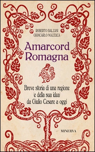 Amarcord Romagna. Breve storia di una regione (e della sua idea) da Giulio Cesare a oggi - Librerie.coop