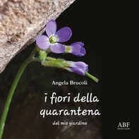 I fiori della quarantena, del mio giardino - Librerie.coop