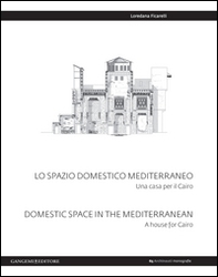 Lo spazio domestico mediterraneo. Una casa per il Cairo-Domestic space in Mediterranean. A house for Cairo - Librerie.coop Lo spazio domestico mediterraneo. Una casa per il Cairo-Domestic space in Mediterranean. A house for Cairo - Librerie.coop