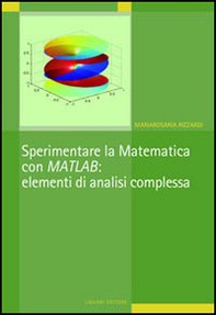 Sperimentare la matematica con MATLAB: elementi di analisi complessa - Librerie.coop
