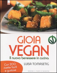 Gioia vegan. Il nuovo benessere in cucina - Librerie.coop