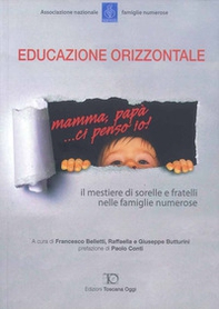 Educazione orizzontale. Il mestiere di sorelle e fratelli nelle famiglie numerose - Librerie.coop