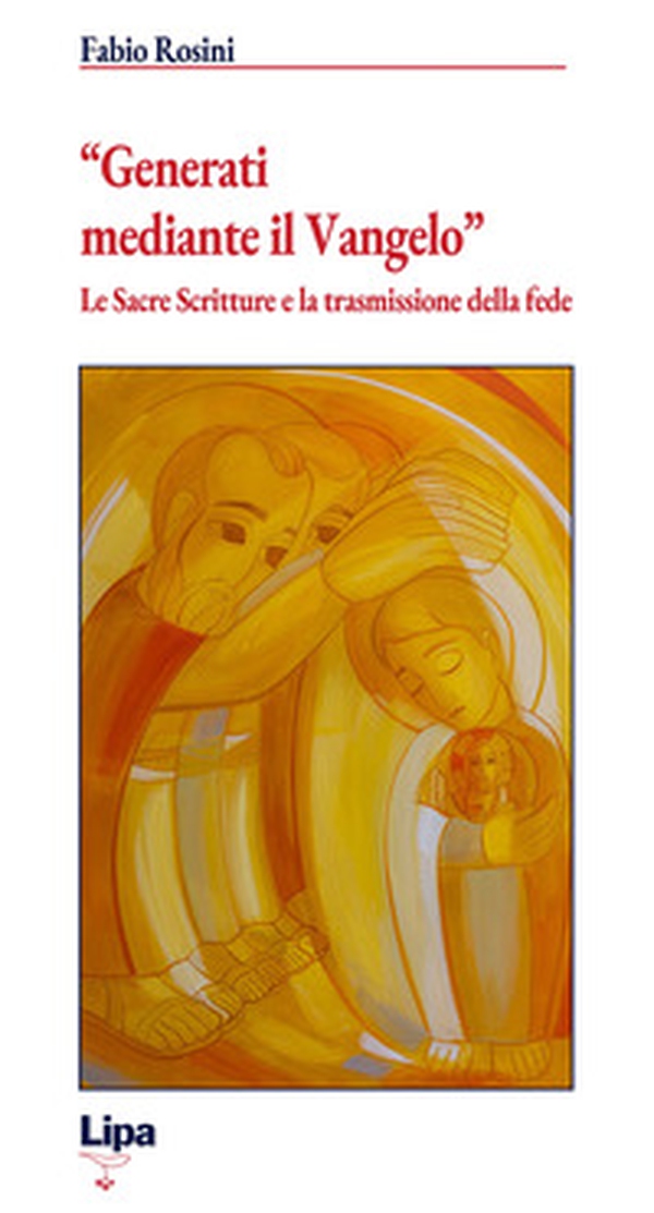 «Generati mediante il Vangelo». Le Sacre Scritture e la trasmissione della fede - Librerie.coop «Generati mediante il Vangelo». Le Sacre Scritture e la trasmissione della fede - Librerie.coop