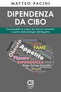 Dipendenza da cibo. Comprendere le origini dei disturbi alimentari a partire dalla biologia dell'appetito - Librerie.coop