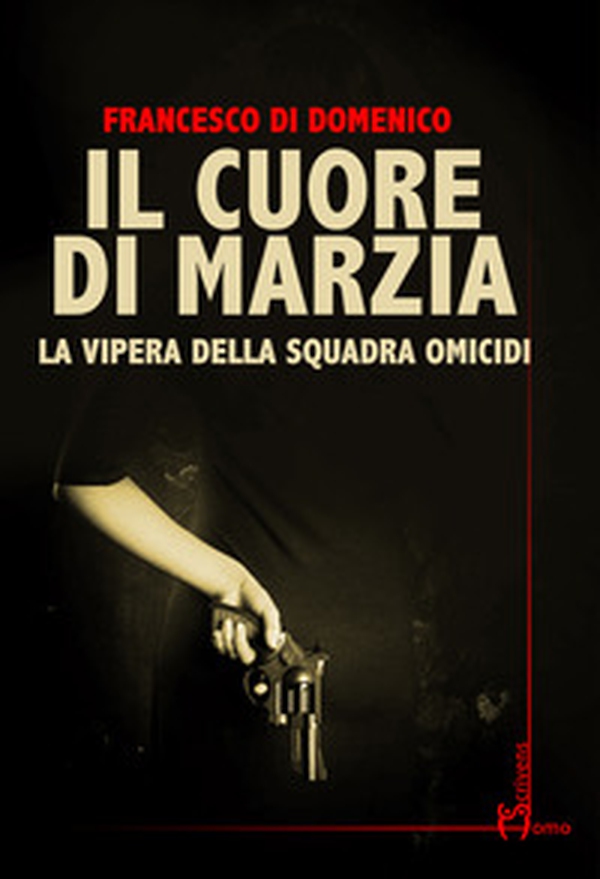 Il cuore di Marzia. La vipera della squadra omicidi - Librerie.coop Il cuore di Marzia. La vipera della squadra omicidi - Librerie.coop