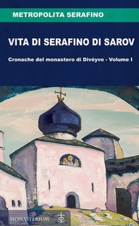 Vita di Serafino di Sarov. Cronache del monastero di Divéyvo - Librerie.coop