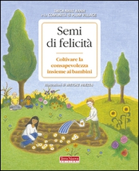 Semi di felicità. Coltivare la consapevolezza insieme ai bambini - Librerie.coop