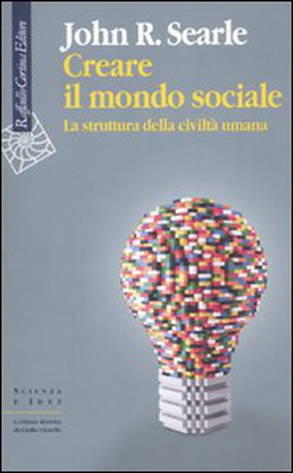 Creare il mondo sociale. La struttura della civiltà umana - Librerie.coop Creare il mondo sociale. La struttura della civiltà umana - Librerie.coop
