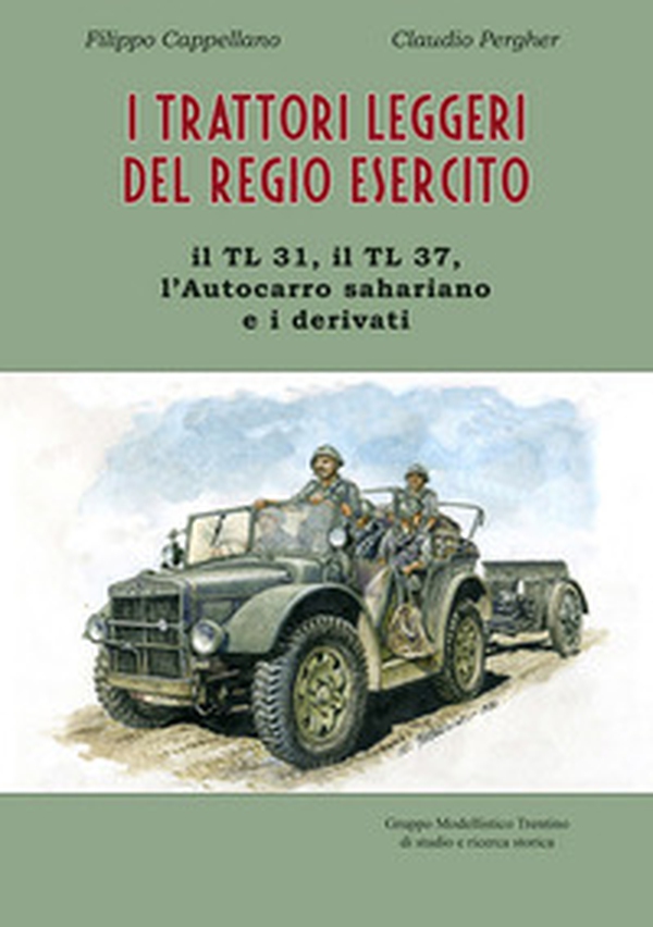 I trattori leggeri del Regio Esercito. Il TL 31, il TL 37, l'autocarro sahariano e i derivati - Librerie.coop I trattori leggeri del Regio Esercito. Il TL 31, il TL 37, l'autocarro sahariano e i derivati - Librerie.coop