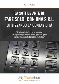 La sottile arte di fare soldi con una S.r.l. utilizzando la contabilità - Librerie.coop La sottile arte di fare soldi con una S.r.l. utilizzando la contabilità - Librerie.coop