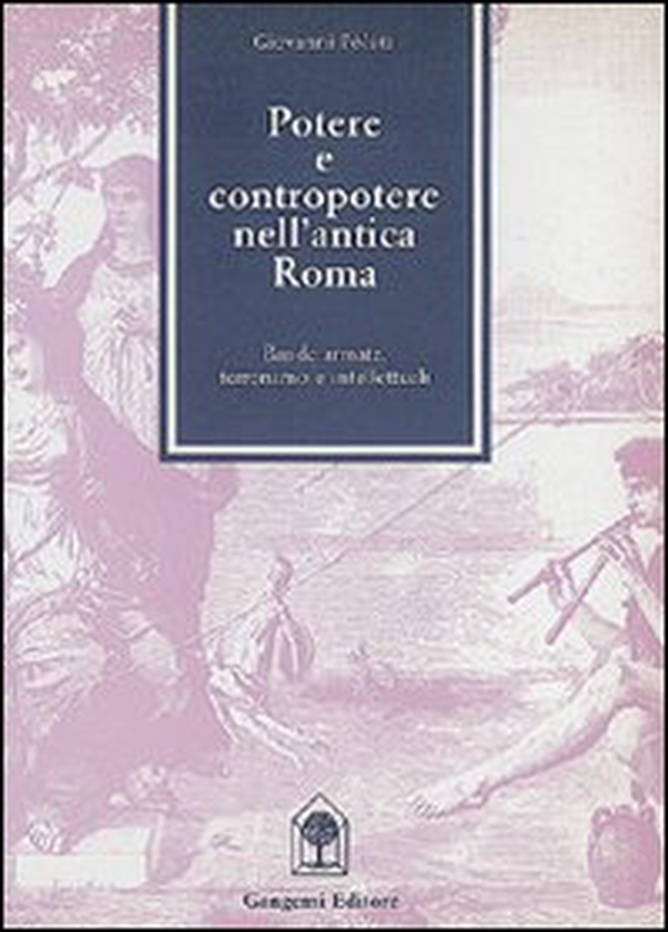 Potere e contropotere nell'antica Roma. Intellettuali, potere, terrorismo e bande armate nell'antica Roma - Librerie.coop Potere e contropotere nell'antica Roma. Intellettuali, potere, terrorismo e bande armate nell'antica Roma - Librerie.coop