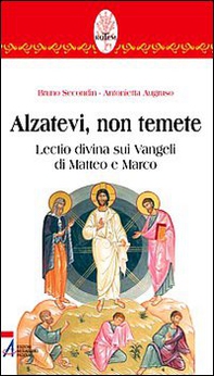 Alzatevi, non temete. Lectio divina sui Vangeli di Matteo e di Marco - Librerie.coop