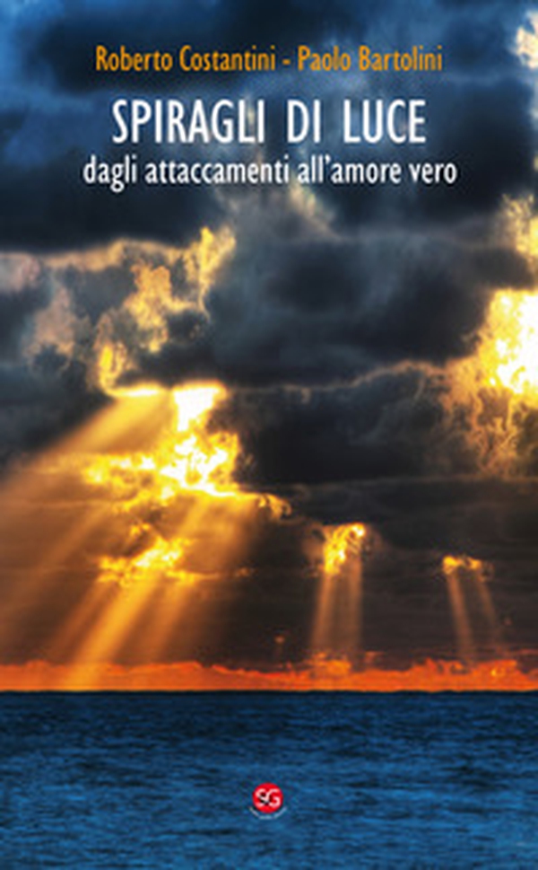 Spiragli di luce. Dagli attaccamenti all'amore vero - Librerie.coop Spiragli di luce. Dagli attaccamenti all'amore vero - Librerie.coop