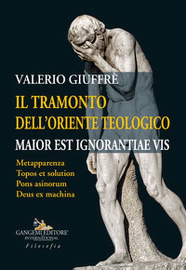 Il tramonto dell'oriente teologico. Maior est ignorantiae vis. Metapparenza. Topos et solution. Pons asinorum. Deus ex machina - Librerie.coop Il tramonto dell'oriente teologico. Maior est ignorantiae vis. Metapparenza. Topos et solution. Pons asinorum. Deus ex machina - Librerie.coop